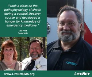 Joe Fritz, Paramedic, LifeNet EMS, "I took a class on the pathophysiology of shock during a combat lifesaver course and developed a hunger for knowledge of emergency medicine." EMS Quotes.